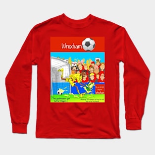 The goalkeepers butter fingers. Wrexham supporters Long Sleeve T-Shirt